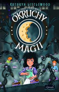 Magiczna cukiernia. Okruchy Magii. Autor: Littewood Kathryn. Dobreksiazki.pl Okładka książki Magiczna cukiernia. Okruchy Magii