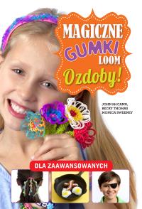 Magiczne gumki LOOM. Ozdoby. Autor: Becky Thomas, Monica Sweeney, JOHN MCCANN. Dobreksiazki.pl Okładka książki Magiczne gumki LOOM. Ozdoby