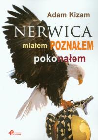 Nerwica Miałem poznałem pokonałem. Autor: Adam Kizam. Dobreksiazki.pl Okładka książki Nerwica Miałem poznałem pokonałem