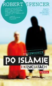 Niepoprawny politycznie przewodnik po islamie .... Autor: Robert Spencer. Dobreksiazki.pl Okładka książki Niepoprawny politycznie przewodnik po islamie ...