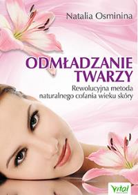 Odmładzanie twarzy. Rewolucyjne metody.... Autor: Natalia Osminina. Dobreksiazki.pl Okładka książki Odmładzanie twarzy. Rewolucyjne metody...