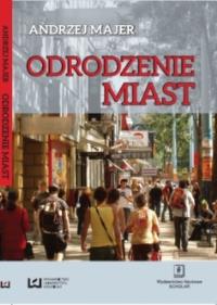 Odrodzenie miast. Autor: Majer Andrzej. Dobreksiazki.pl Okładka książki Odrodzenie miast