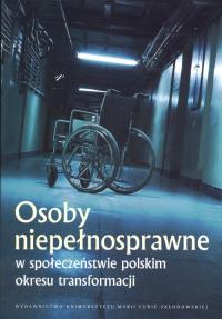 Osoby niepełnosprawne w społeczeństwie polskim okresu transformacji. Wydawca: UMCS. Dobreksiazki.pl Opakowanie Osoby niepełnosprawne w społeczeństwie polskim okresu transformacji