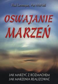 Oswajanie marzeń. Autor: Levesque Paul, McNeil Art.. Dobreksiazki.pl Okładka książki Oswajanie marzeń