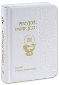 Przyjdź, Panie Jezu. Pamiątka Pierwszej Komunii św. Autor: Praca zbiorowa. Dobreksiazki.pl Okładka książki Przyjdź, Panie Jezu. Pamiątka Pierwszej Komunii św