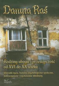 Rodziny ubogie i przestępczość od XVI do XX wieku. Autor: Raś Danuta. Dobreksiazki.pl Okładka książki Rodziny ubogie i przestępczość od XVI do XX wieku