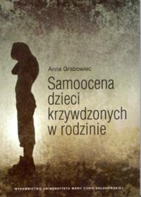 Samoocena dzieci krzywdzonych w rodzinie. Autor: Grabowiec Anna. Dobreksiazki.pl Okładka książki Samoocena dzieci krzywdzonych w rodzinie