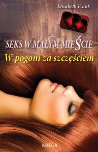 Seks w małym mieście. W pogoni za szczęściem. Autor: Frank Elizabeth. Dobreksiazki.pl Okładka książki Seks w małym mieście. W pogoni za szczęściem