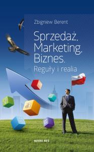Sprzedaż, marketing, biznes. Autor: Berent Zbigniew. Dobreksiazki.pl Okładka książki Sprzedaż, marketing, biznes