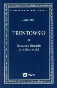 Stosunek filozofii do cybernetyki. Autor: Trentowski Bronisław Ferdynand. Dobreksiazki.pl Okładka książki Stosunek filozofii do cybernetyki