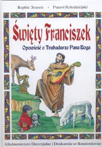 Święty Franciszek Opowieść o trubadurze Pana Boga. Autor: Jewett Sophie. Dobreksiazki.pl Okładka książki Święty Franciszek Opowieść o trubadurze Pana Boga