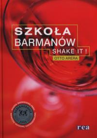 Szkoła Barmanów. Shake It - Otto Arera REA. Autor: Otto Arera. Dobreksiazki.pl Okładka książki Szkoła Barmanów. Shake It - Otto Arera REA