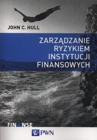 Zarządzanie ryzykiem instytucji finansowych. Autor: Hull John C.. Dobreksiazki.pl Okładka książki Zarządzanie ryzykiem instytucji finansowych