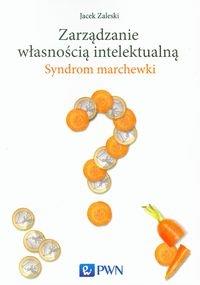 Zarządzanie własnością intelektualną. Autor: Zaleski Jacek. Dobreksiazki.pl Okładka książki Zarządzanie własnością intelektualną