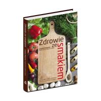 Zdrowie ze smakiem. Autor: Praca zbiorowa. Dobreksiazki.pl Okładka książki Zdrowie ze smakiem