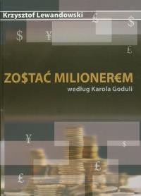 Zostać milionerem według Karola Goduli. Autor: Lewandowski Krzysztof. Dobreksiazki.pl Okładka książki Zostać milionerem według Karola Goduli