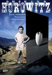 Życie niebywałe. Wspomnienia Fotokompozytora. Autor: Horowitz Ryszard. Dobreksiazki.pl Okładka książki Życie niebywałe. Wspomnienia Fotokompozytora