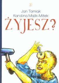 Żyjesz?. Autor: Tomiak Jan, Malik-Miłek Karolina. Dobreksiazki.pl Okładka książki Żyjesz?