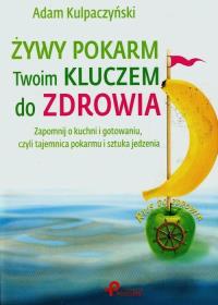 Żywy pokarm Twoim kluczem do zdrowia. Autor: Kulpaczyński Adam. Dobreksiazki.pl Okładka książki Żywy pokarm Twoim kluczem do zdrowia