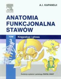 Anatomia funkcjonalna stawów tom 3 Kręgosłup i głowa. Autor: Kapandji A.I.. Dobreksiazki.pl Okładka książki Anatomia funkcjonalna stawów tom 3 Kręgosłup i głowa