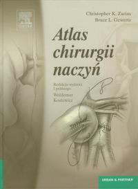 Atlas chirurgii naczyń. Autor: Zarins Christopher K., Gewertz Bruce L.. Dobreksiazki.pl Okładka książki Atlas chirurgii naczyń