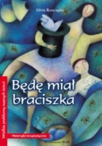 Będę miał braciszka. Autor: Roncaglia Silvia. Dobreksiazki.pl Okładka książki Będę miał braciszka