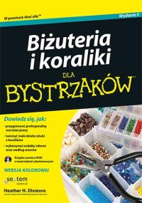Biżuteria i koraliki dla bystrzaków wyd. 2. Autor: Heather H. Dismore. Dobreksiazki.pl Okładka książki Biżuteria i koraliki dla bystrzaków wyd. 2