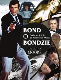 Bond o Bondzie. Autor: Moore Roger. Dobreksiazki.pl Okładka książki Bond o Bondzie