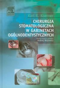 Chirurgia stomatologiczna w gabinetach ogólnodentystycznych. Autor: Koerner Karl R.. Dobreksiazki.pl Okładka książki Chirurgia stomatologiczna w gabinetach ogólnodentystycznych