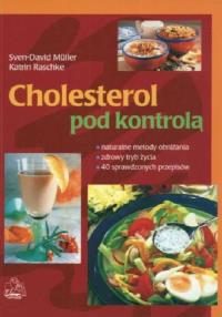 Cholesterol pod kontrolą. Autor: Muller-Sven David, Raschke Katrin. Dobreksiazki.pl Okładka książki Cholesterol pod kontrolą