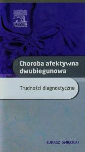 Choroba afektywna dwubiegunowa. Autor: Święcicki Łukasz. Dobreksiazki.pl Okładka książki Choroba afektywna dwubiegunowa