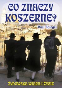 Co znaczy koszerne? Żydowska wiara i życie. Autor: Paul Spiegel. Dobreksiazki.pl Okładka książki Co znaczy koszerne? Żydowska wiara i życie