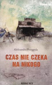 Czas nie czeka na nikogo. Autor: Przygoda Aleksandra. Dobreksiazki.pl Okładka książki Czas nie czeka na nikogo