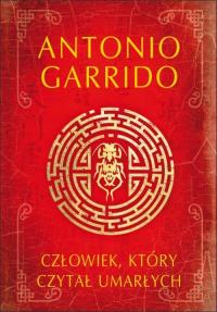Człowiek, który czytał umarłych. Autor: Antonio Garrido. Dobreksiazki.pl Okładka książki Człowiek, który czytał umarłych