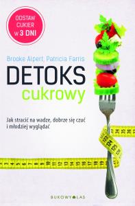 Detoks cukrowy. Jak stracić na wadze, dobrze .... Autor: Brooke Alpert, Patricii Farris. Dobreksiazki.pl Okładka książki Detoks cukrowy. Jak stracić na wadze, dobrze ...