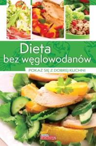 Dieta bez węglowodanów. Autor: Opracowanie zbiorowe. Dobreksiazki.pl Okładka książki Dieta bez węglowodanów