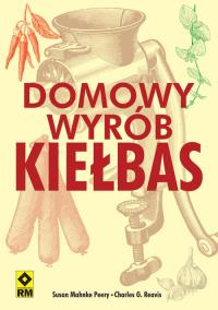 Domowy wyrób kiełbas. Autor: Susan Mahnke Peery, Charles Reavis G.. Dobreksiazki.pl Okładka książki Domowy wyrób kiełbas