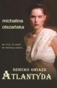 Dziecko gwiazd. Atlantyda. Autor: Olszańska Michalina. Dobreksiazki.pl Okładka książki Dziecko gwiazd. Atlantyda