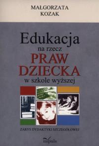 Edukacja na rzecz praw dziecka w szkole wyższej. Autor: Kozak Małgorzata. Dobreksiazki.pl Okładka książki Edukacja na rzecz praw dziecka w szkole wyższej