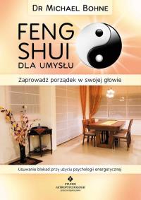 Feng Shui dla umysłu. Autor: Michael Bohne. Dobreksiazki.pl Okładka książki Feng Shui dla umysłu