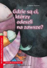 Gdzie są ci którzy odeszli na zawsze. Autor: Zanotti Cosetta. Dobreksiazki.pl Okładka książki Gdzie są ci którzy odeszli na zawsze