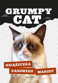 Grumpy Cat. Książeczka rasowego marudy. Autor: Kwiecień-Maniewska Olga. Dobreksiazki.pl Okładka książki Grumpy Cat. Książeczka rasowego marudy