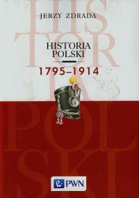 Historia Polski 1795-1914. Autor: Zdrada Jerzy. Dobreksiazki.pl Okładka książki Historia Polski 1795-1914