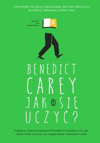 Jak się uczyć?. Autor: Benedict Carey. Dobreksiazki.pl Okładka książki Jak się uczyć?