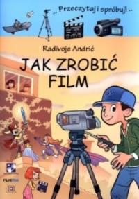 Jak zrobić film wyd. Film Pro. Autor: Andrić Radivoje. Dobreksiazki.pl Okładka książki Jak zrobić film wyd. Film Pro