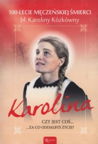 Karolina. Czy jest coś, za co oddałbyś życie?. Autor: Praca zbiorowa. Dobreksiazki.pl Okładka książki Karolina. Czy jest coś, za co oddałbyś życie?