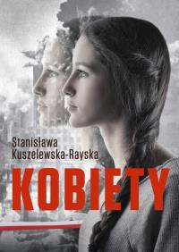 Kobiety. Autor: Stanisława Kuszelewska- Rayska. Dobreksiazki.pl Okładka książki Kobiety