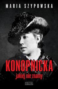 Konopnicka, jakiej nie znamy. Autor: Maria Szypowska. Dobreksiazki.pl Okładka książki Konopnicka, jakiej nie znamy