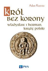 Król bez korony. Autor: Krawiec Adam. Dobreksiazki.pl Okładka książki Król bez korony