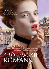 Królewskie romanse. Autor: Leslie Carroll. Dobreksiazki.pl Okładka książki Królewskie romanse